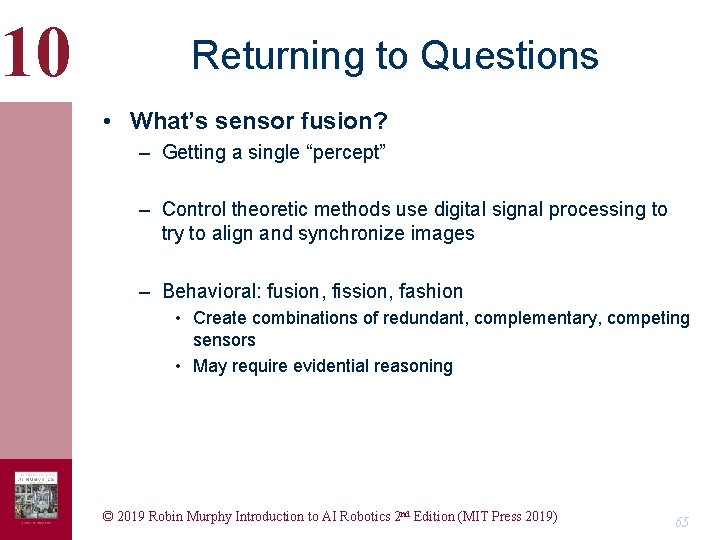 10 Returning to Questions • What’s sensor fusion? – Getting a single “percept” – 10 Returning to Questions • What’s sensor fusion? – Getting a single “percept” –