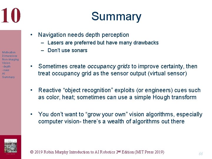10 Summary • Navigation needs depth perception Motivation Dimensions Non-imaging Vision -depth -cues AI 10 Summary • Navigation needs depth perception Motivation Dimensions Non-imaging Vision -depth -cues AI
