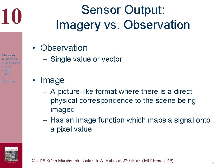 10 Sensor Output: Imagery vs. Observation • Observation Motivation Dimensions Non-imaging Vision -depth -cues 10 Sensor Output: Imagery vs. Observation • Observation Motivation Dimensions Non-imaging Vision -depth -cues
