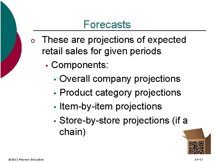 Forecasts o These are projections of expected retail sales for given periods • Components: