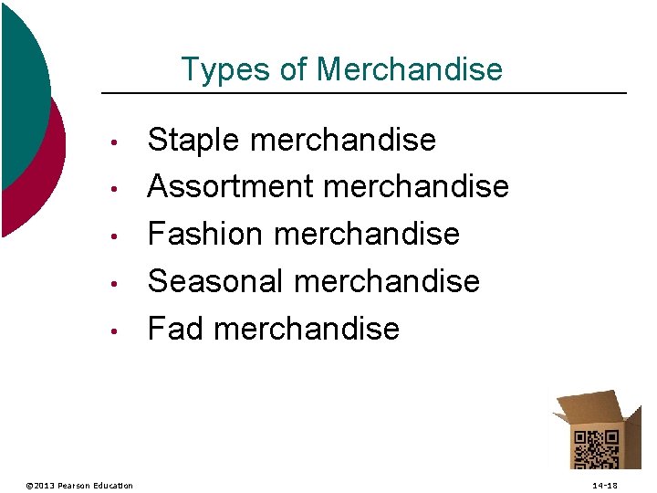 Types of Merchandise • • • © 2013 Pearson Education Staple merchandise Assortment merchandise