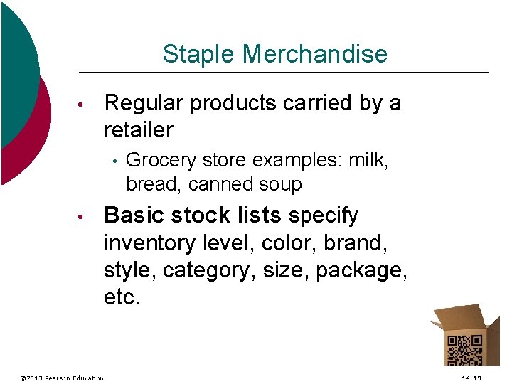 Staple Merchandise • Regular products carried by a retailer • • © 2013 Pearson