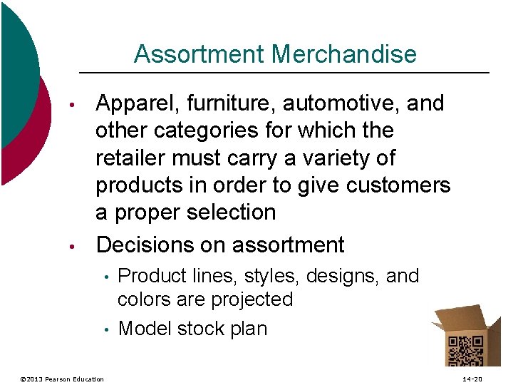 Assortment Merchandise • • Apparel, furniture, automotive, and other categories for which the retailer