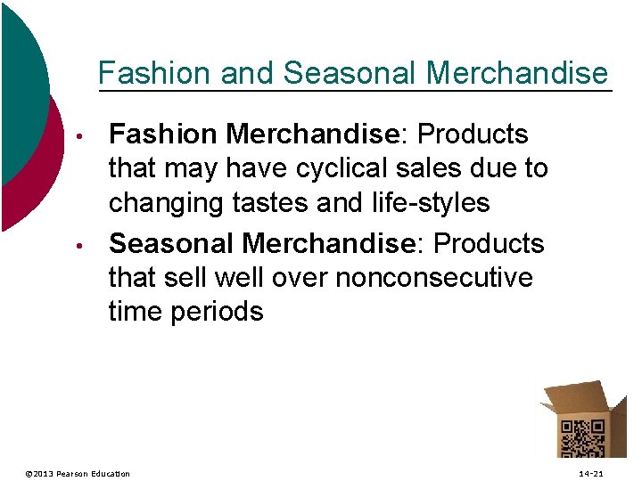 Fashion and Seasonal Merchandise • • Fashion Merchandise: Products that may have cyclical sales