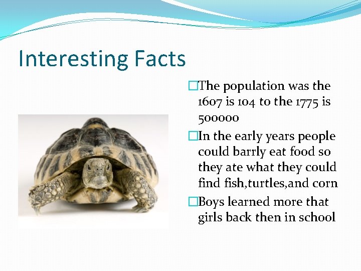 Interesting Facts �The population was the 1607 is 104 to the 1775 is 500000