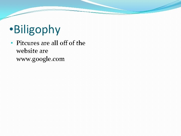  • Biligophy • Pitcures are all off of the website are www. google.