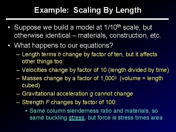 Example: Scaling By Length • Suppose we build a model at 1/10 th scale,