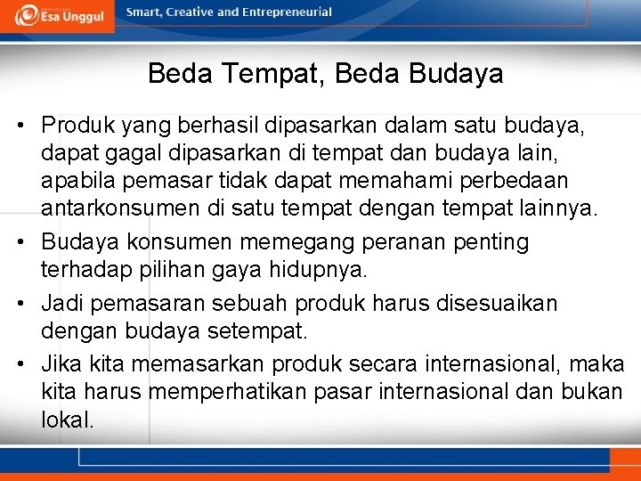 Beda Tempat, Beda Budaya • Produk yang berhasil dipasarkan dalam satu budaya, dapat gagal