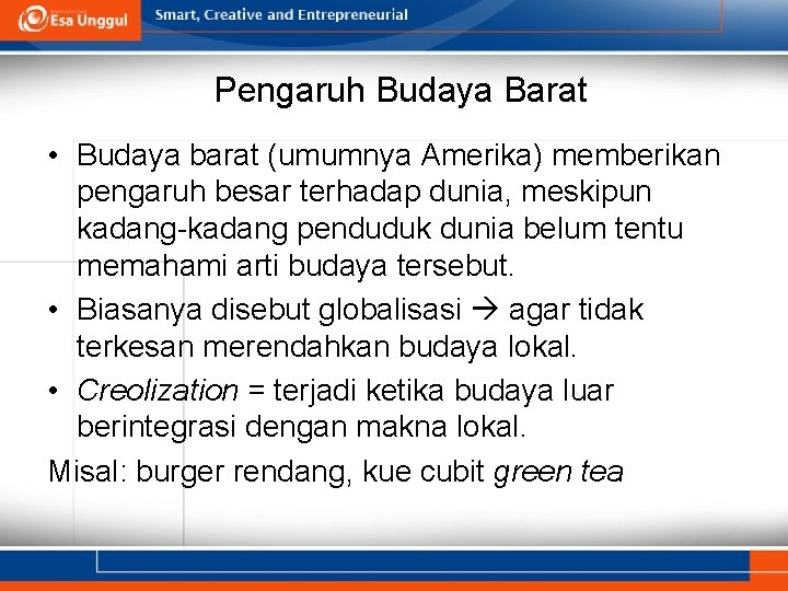 Pengaruh Budaya Barat • Budaya barat (umumnya Amerika) memberikan pengaruh besar terhadap dunia, meskipun