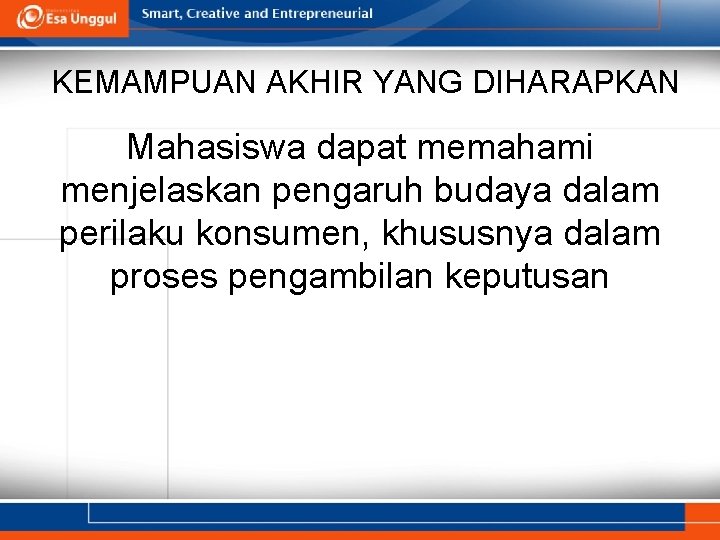 KEMAMPUAN AKHIR YANG DIHARAPKAN Mahasiswa dapat memahami menjelaskan pengaruh budaya dalam perilaku konsumen, khususnya