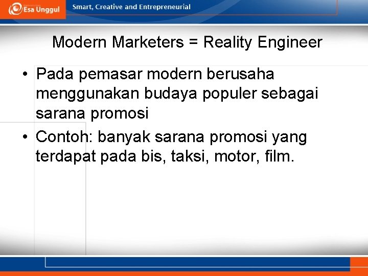 Modern Marketers = Reality Engineer • Pada pemasar modern berusaha menggunakan budaya populer sebagai