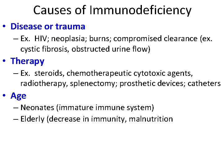 Causes of Immunodeficiency • Disease or trauma – Ex. HIV; neoplasia; burns; compromised clearance