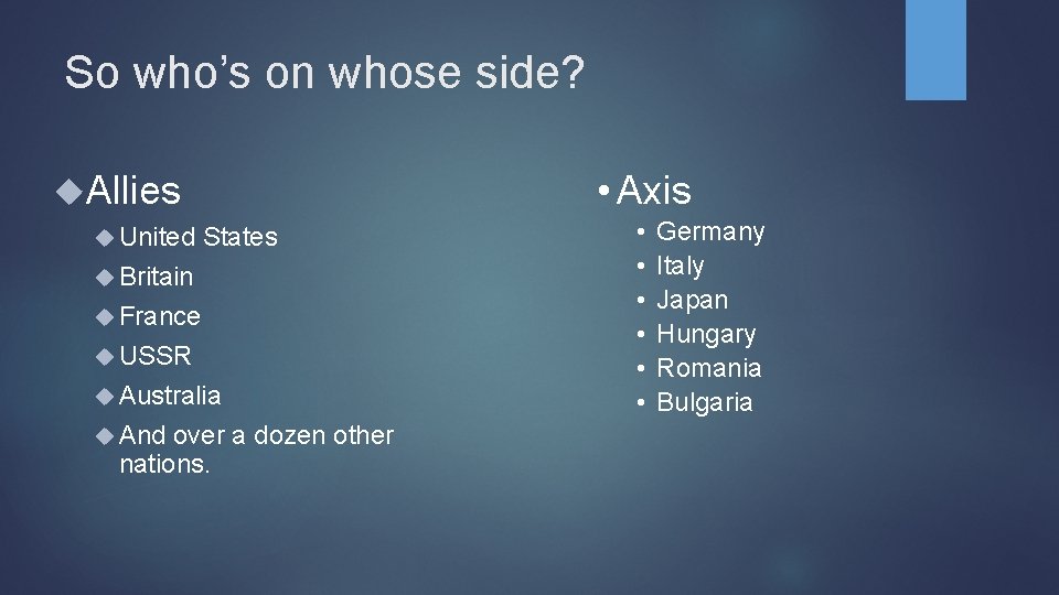 So who’s on whose side? • Axis Allies United States Britain France USSR Australia