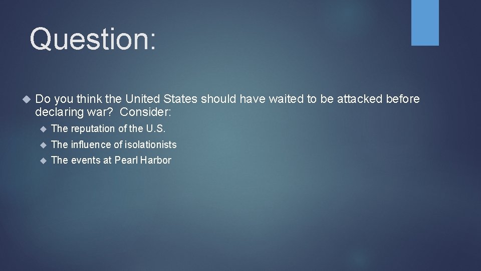 Question: Do you think the United States should have waited to be attacked before