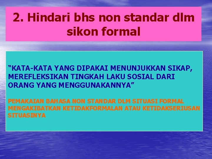 2. Hindari bhs non standar dlm sikon formal “KATA-KATA YANG DIPAKAI MENUNJUKKAN SIKAP, MEREFLEKSIKAN 2. Hindari bhs non standar dlm sikon formal “KATA-KATA YANG DIPAKAI MENUNJUKKAN SIKAP, MEREFLEKSIKAN