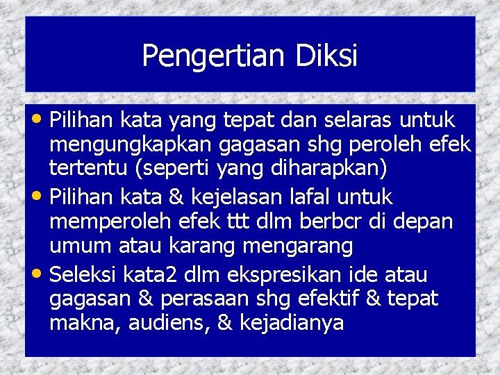 Pengertian Diksi • Pilihan kata yang tepat dan selaras untuk mengungkapkan gagasan shg peroleh Pengertian Diksi • Pilihan kata yang tepat dan selaras untuk mengungkapkan gagasan shg peroleh