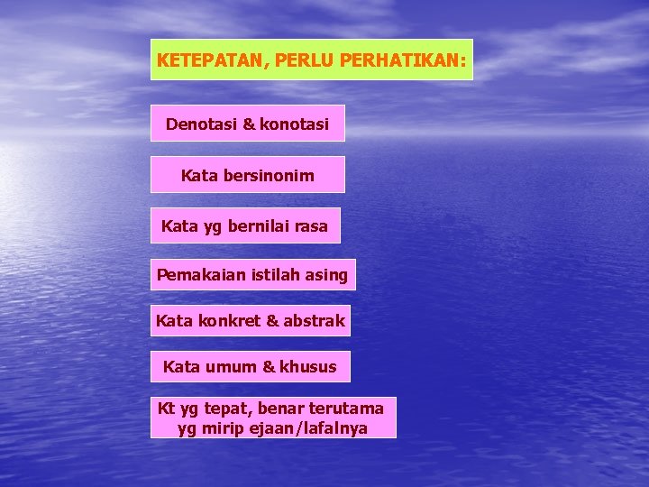 KETEPATAN, PERLU PERHATIKAN: Denotasi & konotasi Kata bersinonim Kata yg bernilai rasa Pemakaian istilah KETEPATAN, PERLU PERHATIKAN: Denotasi & konotasi Kata bersinonim Kata yg bernilai rasa Pemakaian istilah