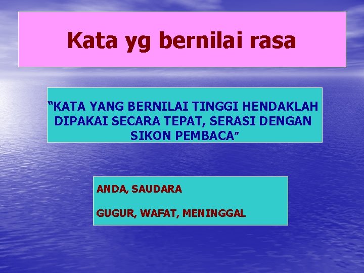 Kata yg bernilai rasa “KATA YANG BERNILAI TINGGI HENDAKLAH DIPAKAI SECARA TEPAT, SERASI DENGAN