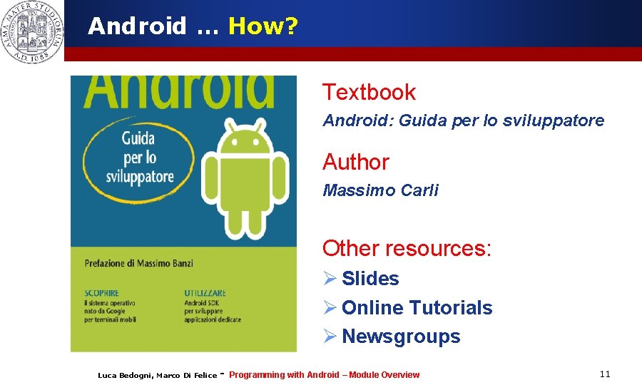 Android … How? Textbook Android: Guida per lo sviluppatore Author Massimo Carli Other resources: