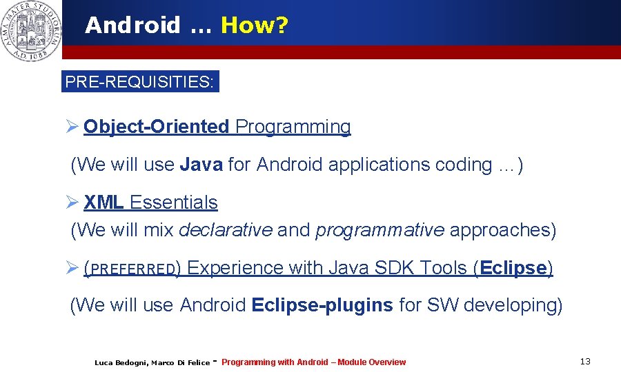 Android … How? PRE-REQUISITIES: Ø Object-Oriented Programming (We will use Java for Android applications