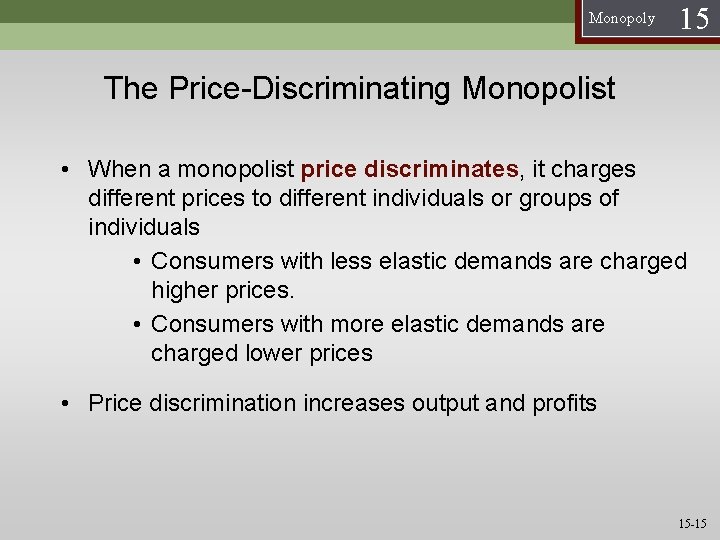 Monopoly 15 The Price-Discriminating Monopolist • When a monopolist price discriminates, it charges different
