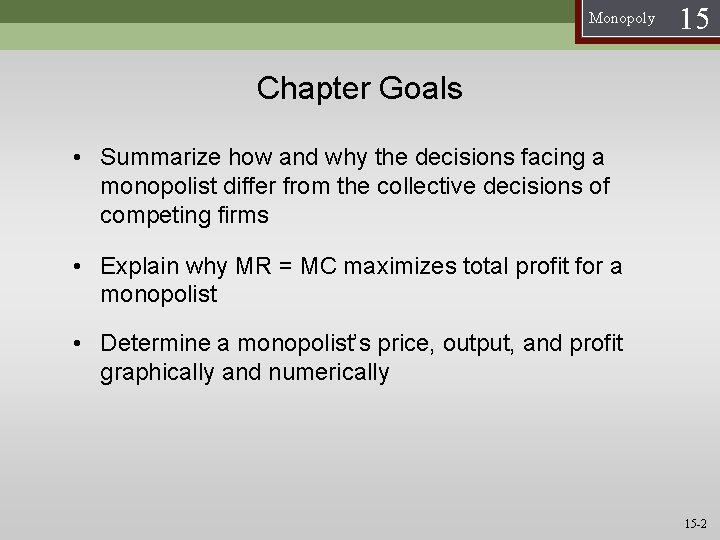Monopoly 15 Chapter Goals • Summarize how and why the decisions facing a monopolist