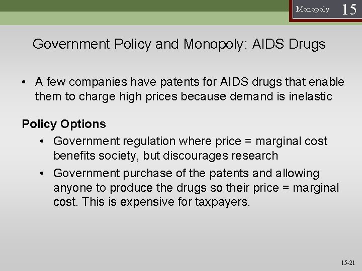 Monopoly 15 Government Policy and Monopoly: AIDS Drugs • A few companies have patents