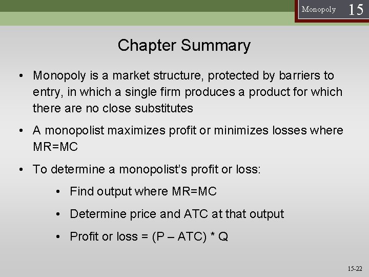 Monopoly 15 Chapter Summary • Monopoly is a market structure, protected by barriers to