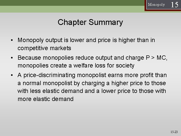 Monopoly 15 Chapter Summary • Monopoly output is lower and price is higher than