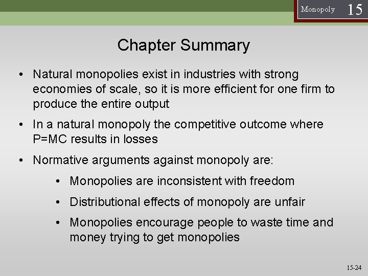 Monopoly 15 Chapter Summary • Natural monopolies exist in industries with strong economies of