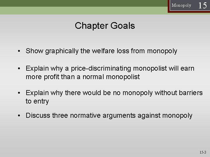 Monopoly 15 Chapter Goals • Show graphically the welfare loss from monopoly • Explain