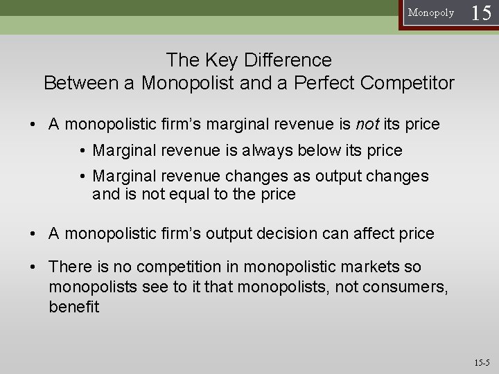 Monopoly 15 The Key Difference Between a Monopolist and a Perfect Competitor • A