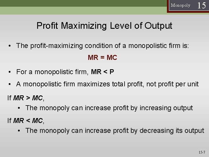 Monopoly 15 Profit Maximizing Level of Output • The profit-maximizing condition of a monopolistic