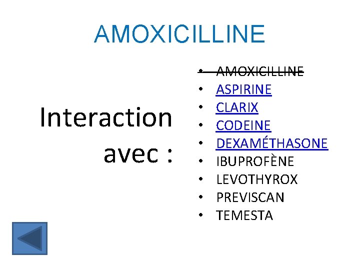 AMOXICILLINE Interaction avec : • • • AMOXICILLINE ASPIRINE CLARIX CODEINE DEXAMÉTHASONE IBUPROFÈNE LEVOTHYROX