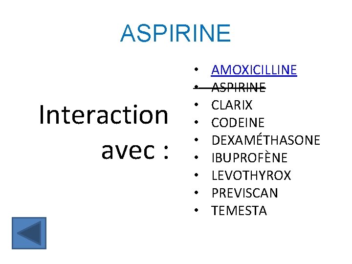 ASPIRINE Interaction avec : • • • AMOXICILLINE ASPIRINE CLARIX CODEINE DEXAMÉTHASONE IBUPROFÈNE LEVOTHYROX