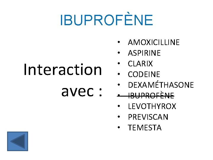 IBUPROFÈNE Interaction avec : • • • AMOXICILLINE ASPIRINE CLARIX CODEINE DEXAMÉTHASONE IBUPROFÈNE LEVOTHYROX