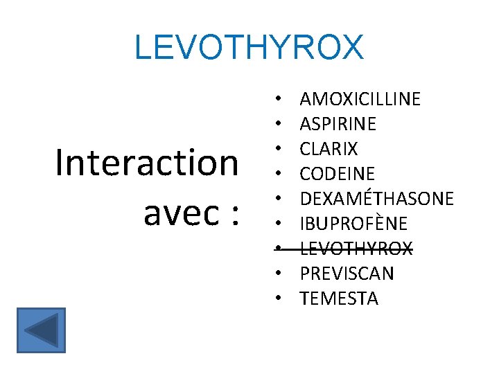 LEVOTHYROX Interaction avec : • • • AMOXICILLINE ASPIRINE CLARIX CODEINE DEXAMÉTHASONE IBUPROFÈNE LEVOTHYROX