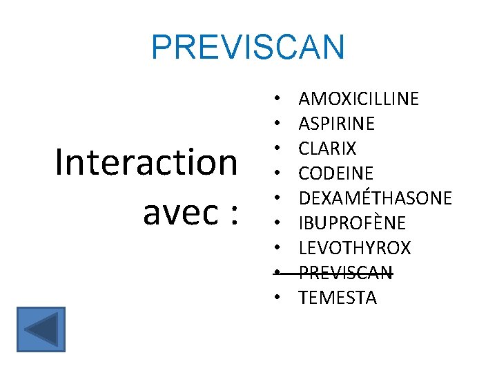 PREVISCAN Interaction avec : • • • AMOXICILLINE ASPIRINE CLARIX CODEINE DEXAMÉTHASONE IBUPROFÈNE LEVOTHYROX