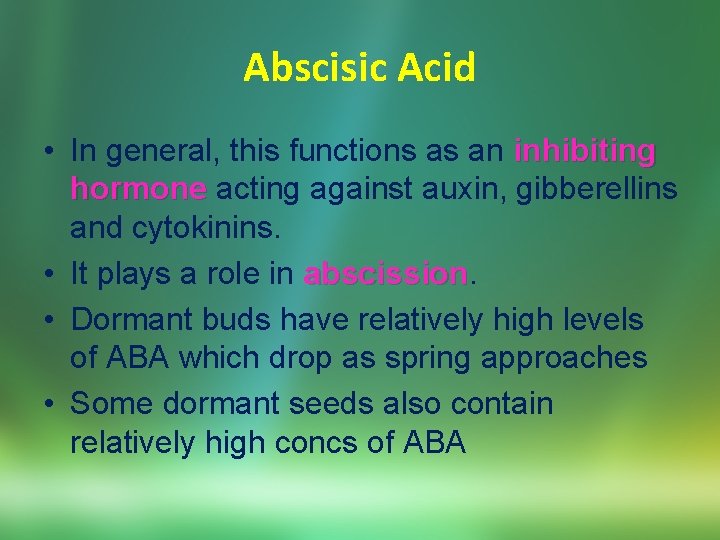Abscisic Acid • In general, this functions as an inhibiting hormone acting against auxin,