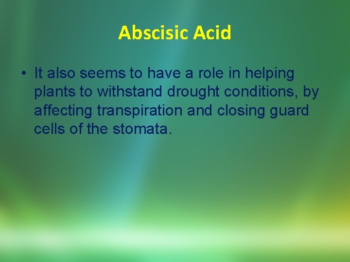 Abscisic Acid • It also seems to have a role in helping plants to