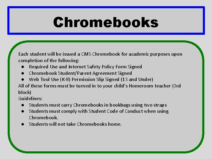 Chromebooks Each student will be issued a CMS Chromebook for academic purposes upon completion