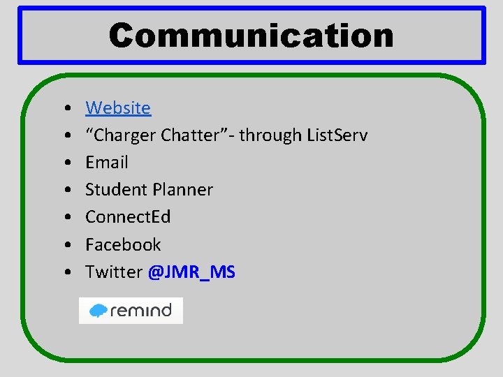 Communication • • Website “Charger Chatter”- through List. Serv Email Student Planner Connect. Ed