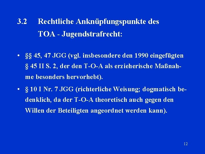 3. 2 Rechtliche Anknüpfungspunkte des TOA - Jugendstrafrecht: • §§ 45, 47 JGG (vgl.