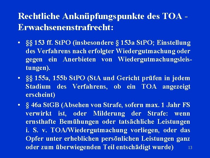 Rechtliche Anknüpfungspunkte des TOA Erwachsenenstrafrecht: • §§ 153 ff. St. PO (insbesondere § 153