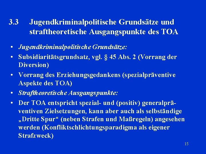 3. 3 Jugendkriminalpolitische Grundsätze und straftheoretische Ausgangspunkte des TOA • Jugendkriminalpolitische Grundsätze: • Subsidiaritätsgrundsatz,