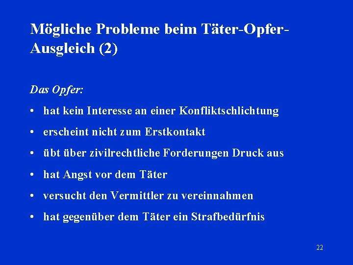 Mögliche Probleme beim Täter-Opfer. Ausgleich (2) Das Opfer: • hat kein Interesse an einer