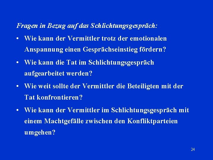 Fragen in Bezug auf das Schlichtungsgespräch: • Wie kann der Vermittler trotz der emotionalen