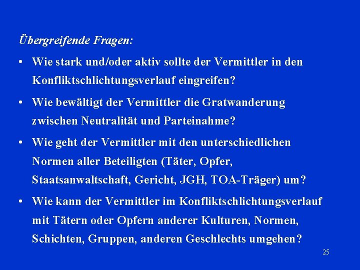 Übergreifende Fragen: • Wie stark und/oder aktiv sollte der Vermittler in den Konfliktschlichtungsverlauf eingreifen?