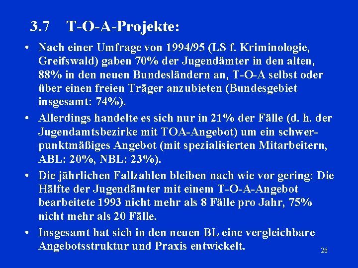 3. 7 T-O-A-Projekte: • Nach einer Umfrage von 1994/95 (LS f. Kriminologie, Greifswald) gaben