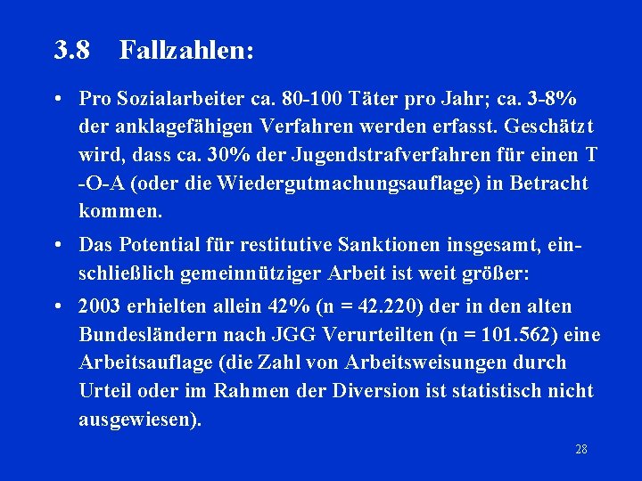 3. 8 Fallzahlen: • Pro Sozialarbeiter ca. 80 -100 Täter pro Jahr; ca. 3